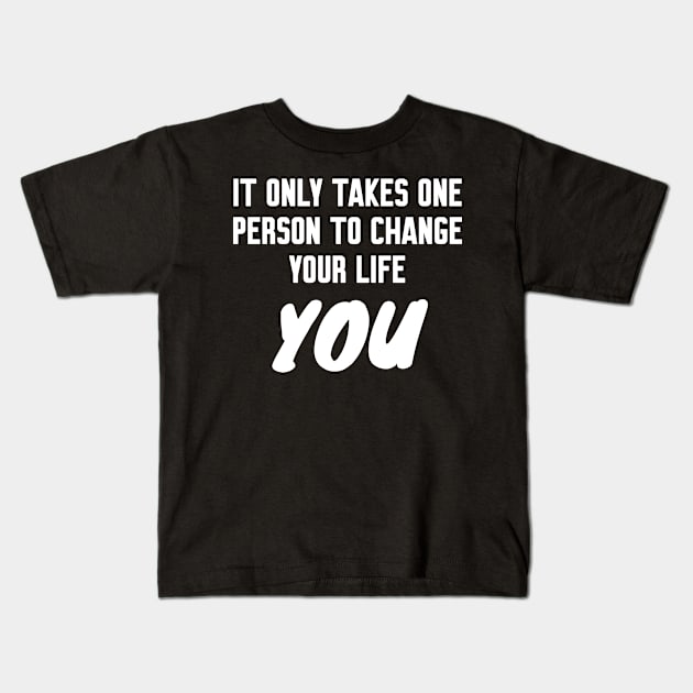 It only takes one person to change your life Kids T-Shirt by WorkMemes